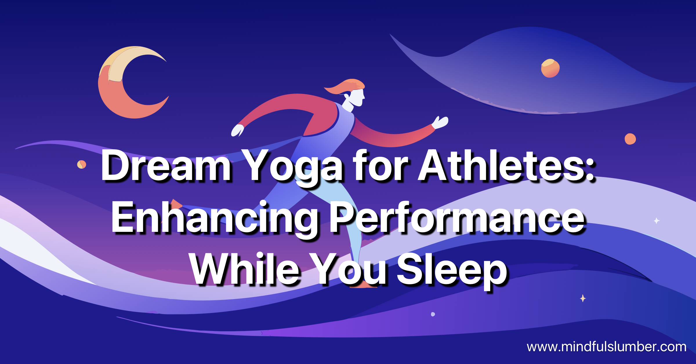 Dream Yoga for Athletes: Enhancing Performance While You Sleep